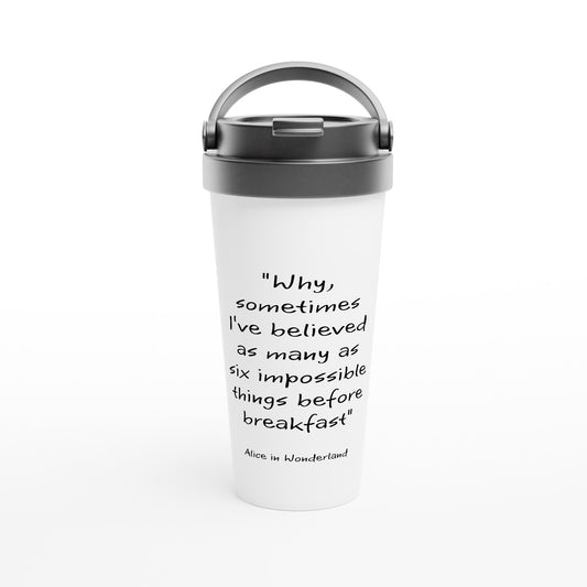 Alice in wonderland, six impossible things White 15oz Stainless Steel Travel Mug