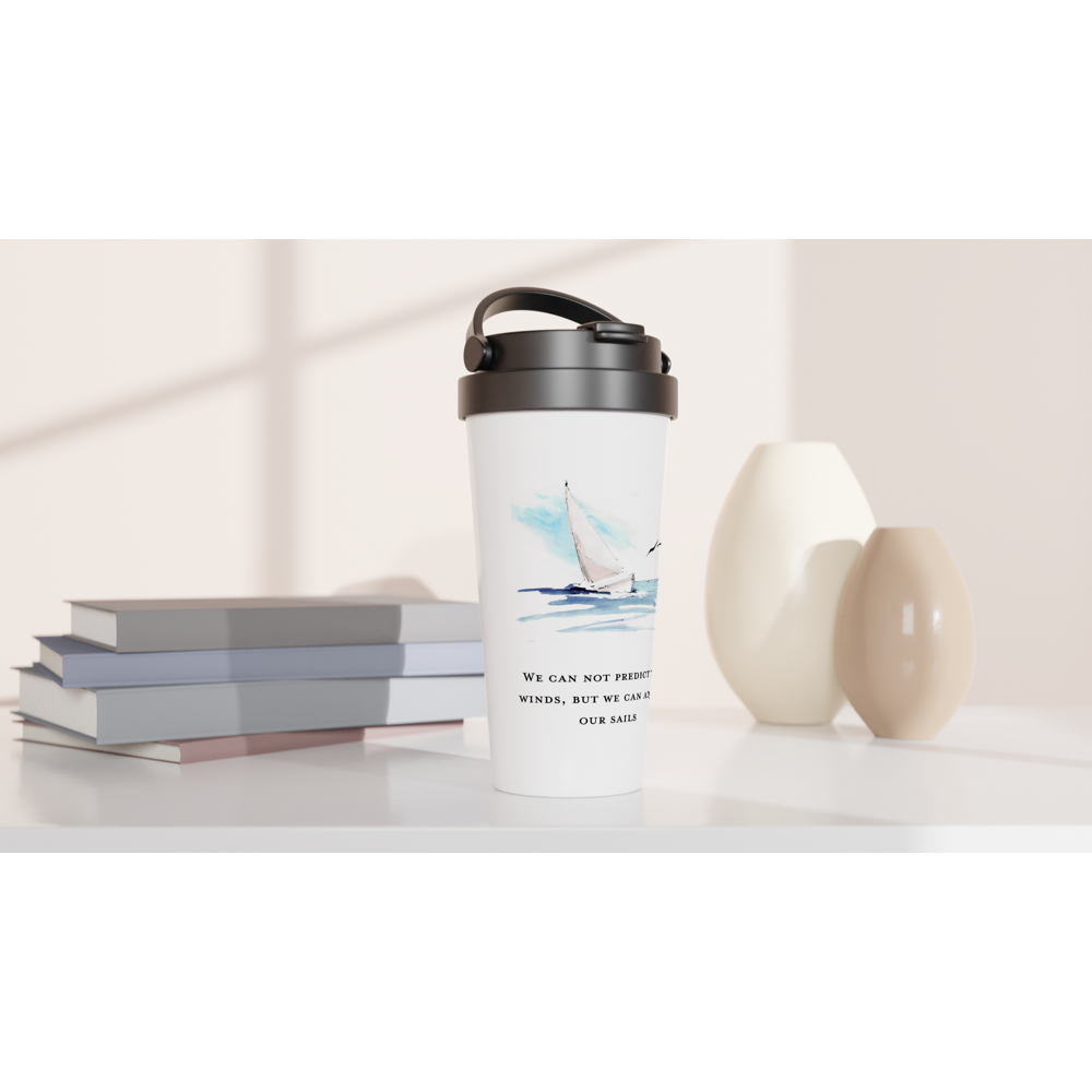 We can not predict the winds, but we can adjust our sails. White 15oz Stainless Steel Travel Mug