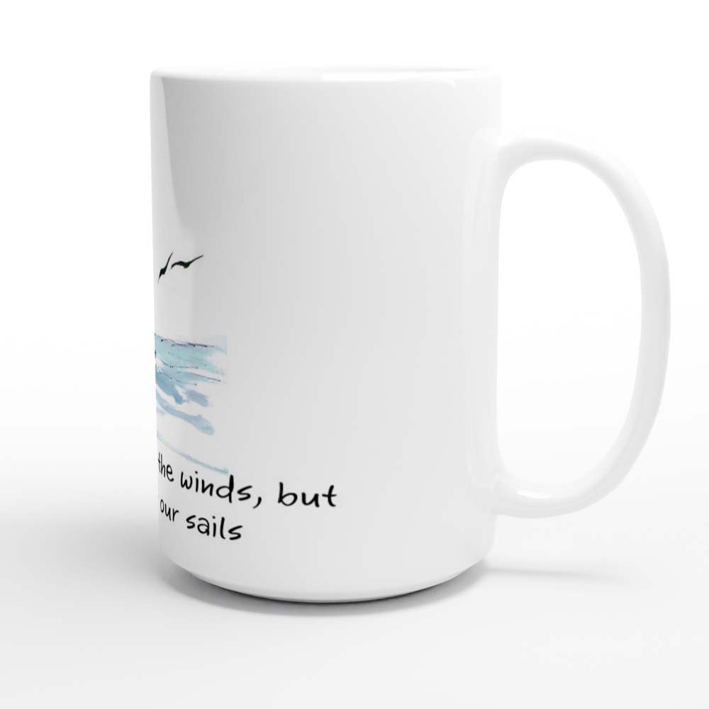 We can not predict the winds, but we can adjust our sails. 15oz Ceramic Mug