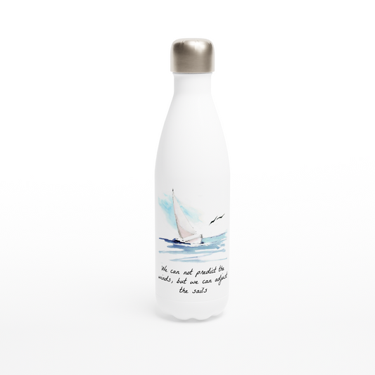 We can not predict the winds, but we can adjust our sails. 17oz Stainless Steel Water Bottle